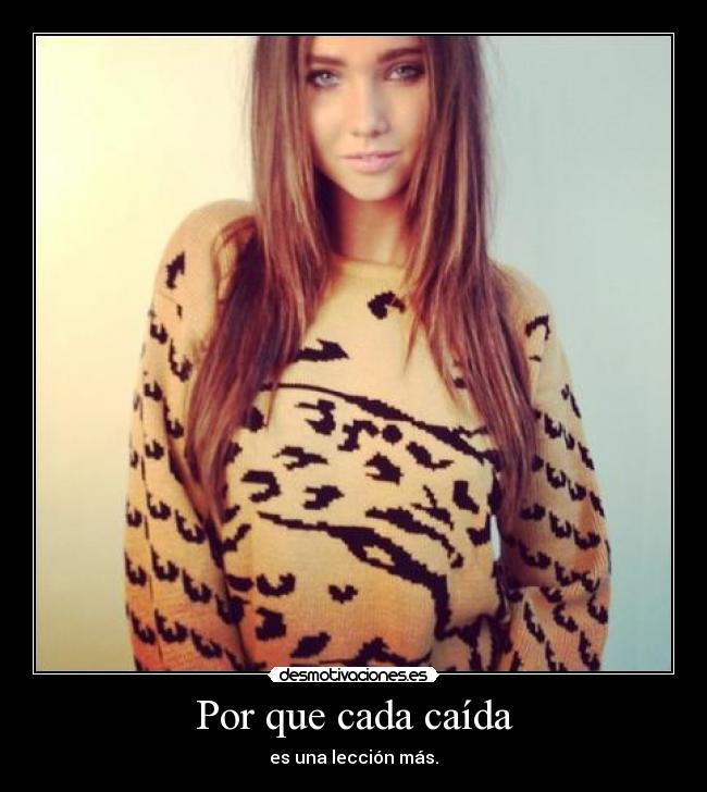 Por que cada caída - es una lección más.