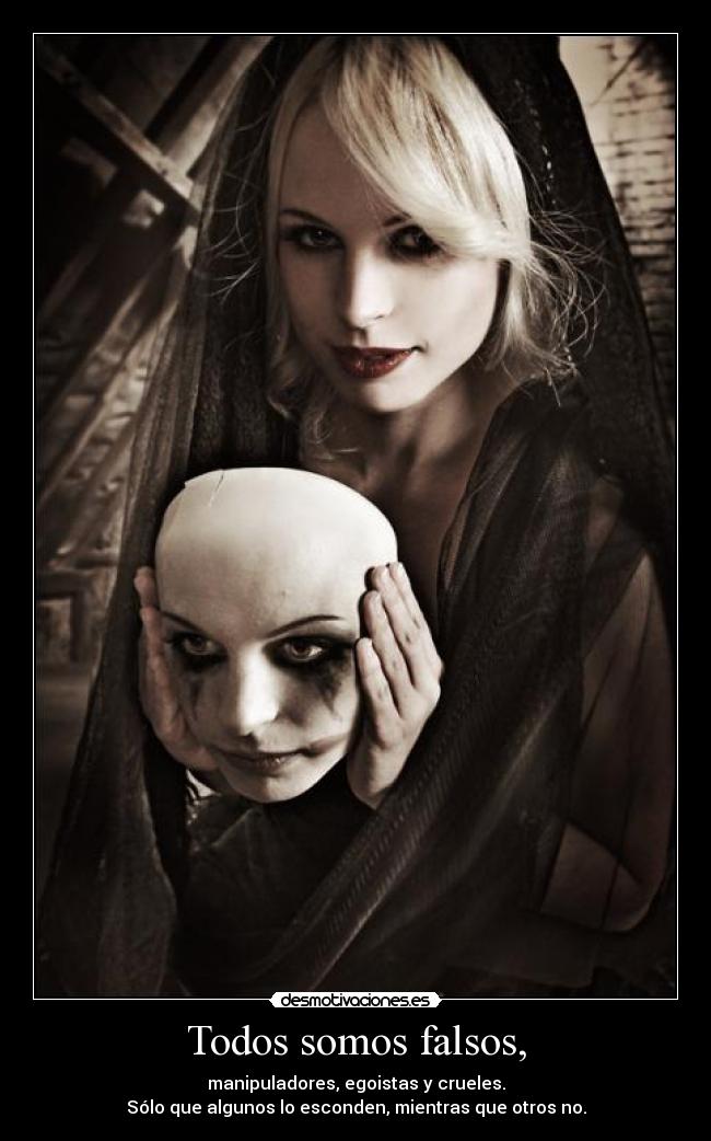 Todos somos falsos, -