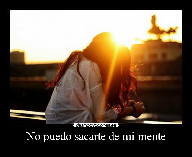 No puedo sacarte de mi mente -
