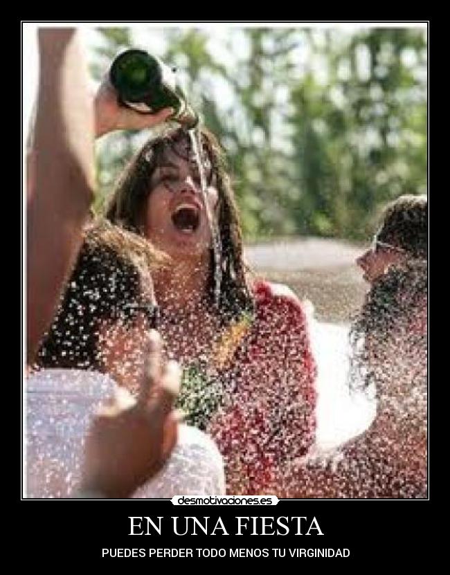 EN UNA FIESTA - PUEDES PERDER TODO MENOS TU VIRGINIDAD