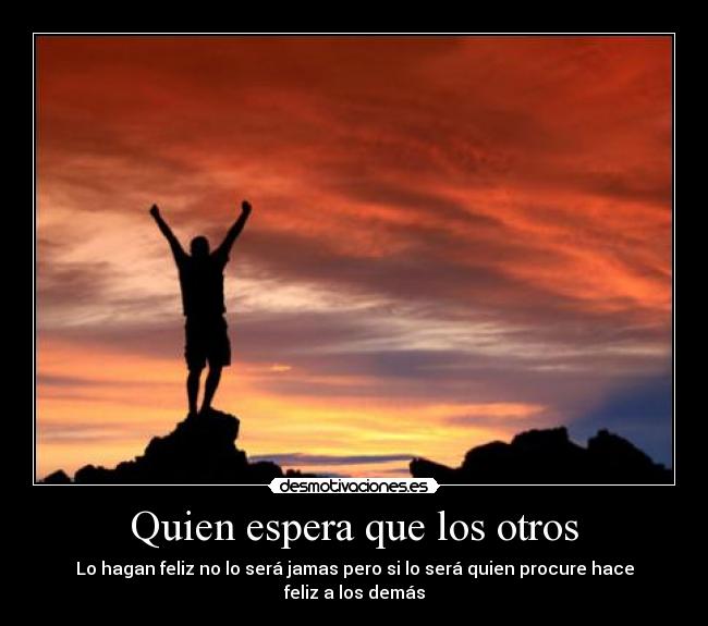 Quien espera que los otros -