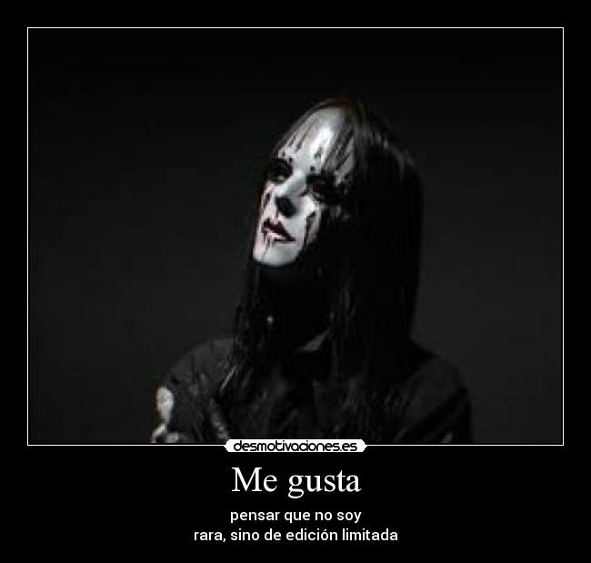 Me gusta - pensar que no soy
rara, sino de edición limitada