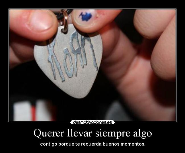 Querer llevar siempre algo -