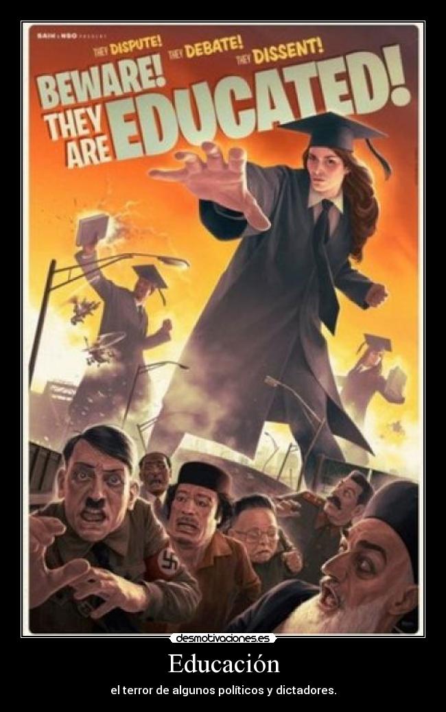 Educación - el terror de algunos políticos y dictadores.