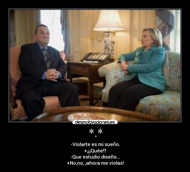 *.* - -Violarte es mi sueño.
+¿¡Quée!?
-Que estudio diseño...
+No,no, ¡ahora me violas!