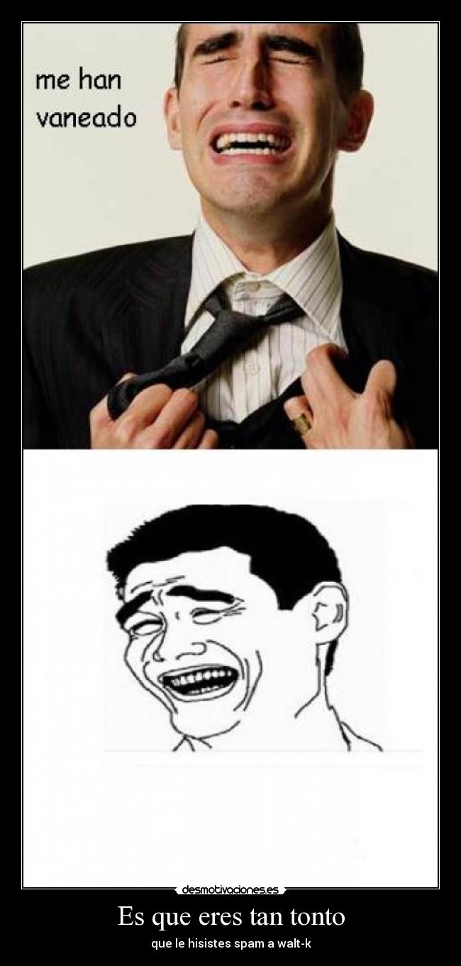 Es que eres tan tonto - 