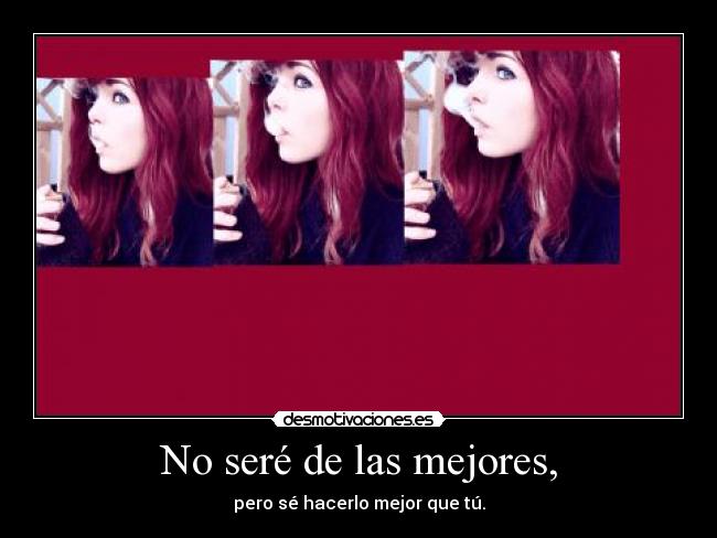 No seré de las mejores, -