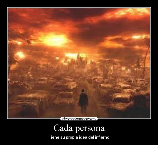 Cada persona - Tiene su propia idea del infierno