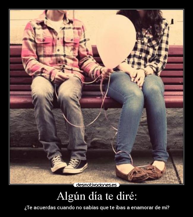 Algún día te diré: -