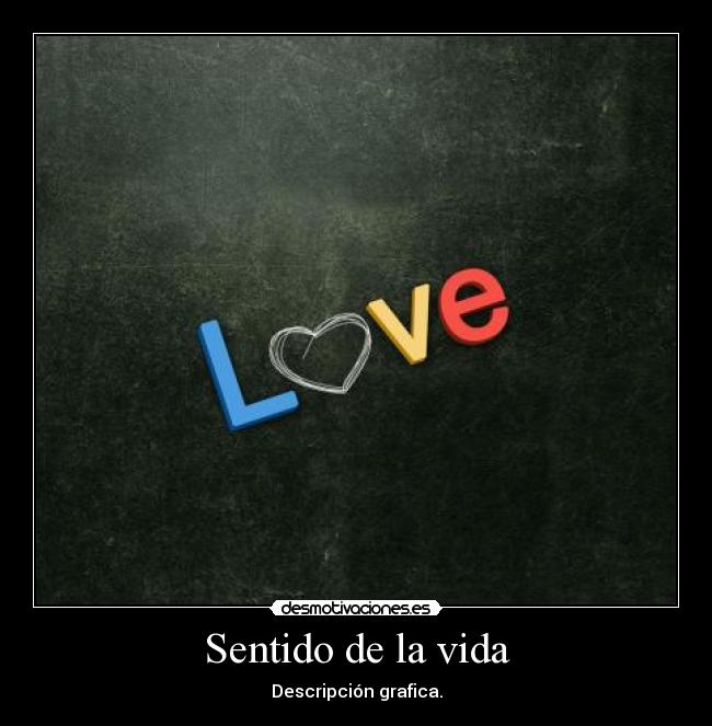 Sentido de la vida - Descripción grafica.