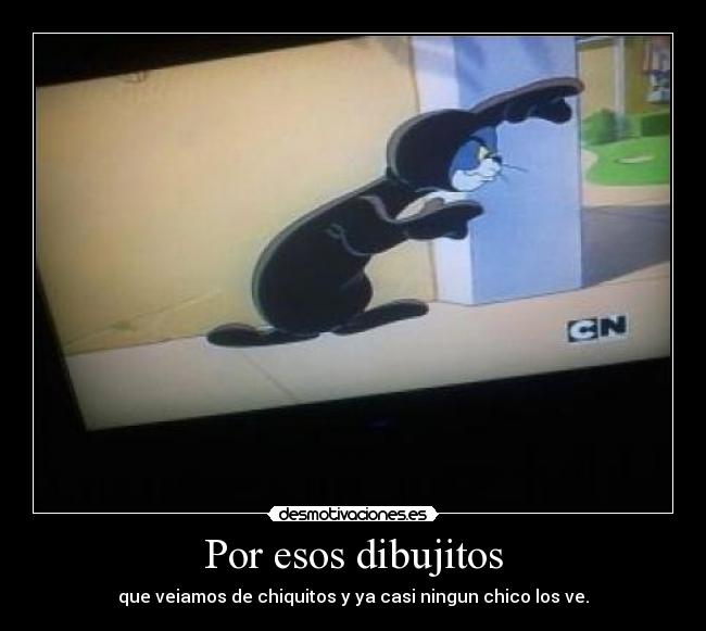 Por esos dibujitos -