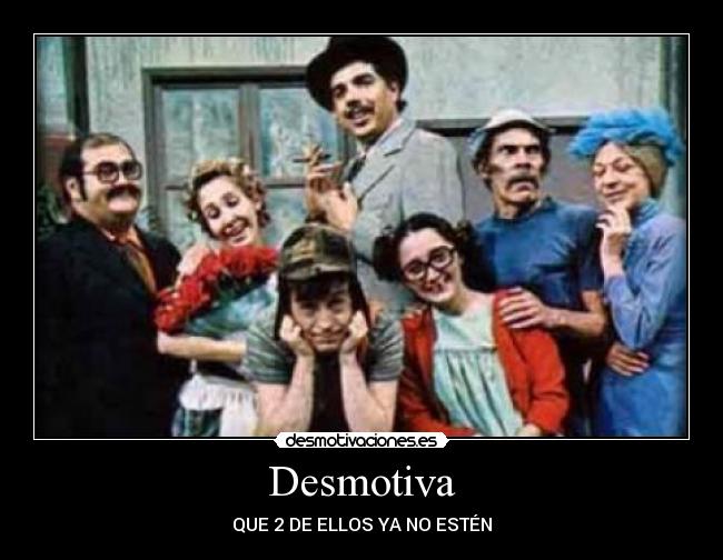 Desmotiva - QUE 2 DE ELLOS YA NO ESTÉN