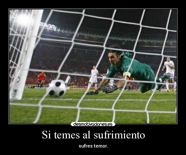 Si temes al sufrimiento - sufres temor.