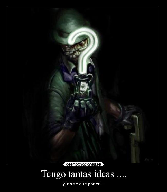 Tengo tantas ideas .... - y no se que poner ....