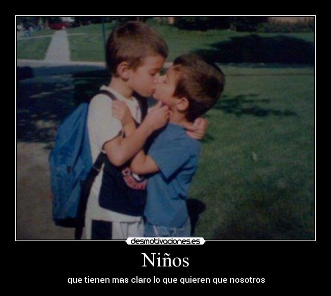 Niños - que tienen mas claro lo que quieren que nosotros