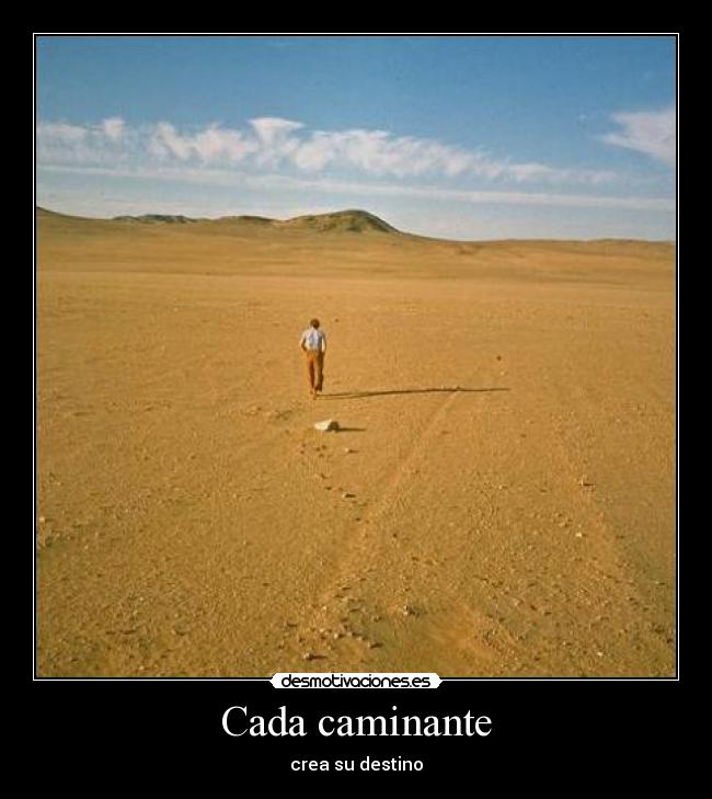 Cada caminante - crea su destino