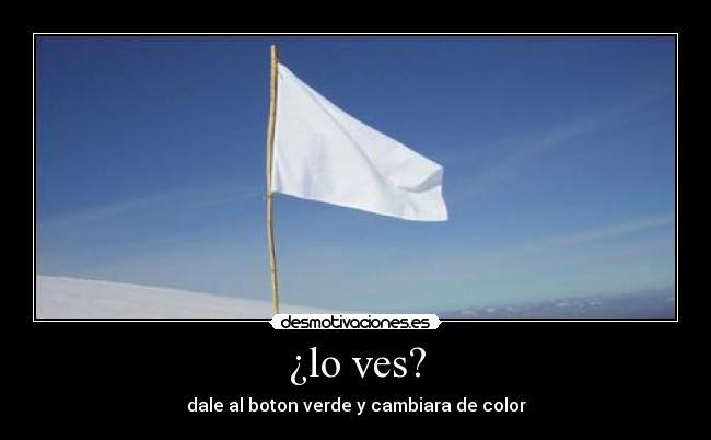 ¿lo ves? -