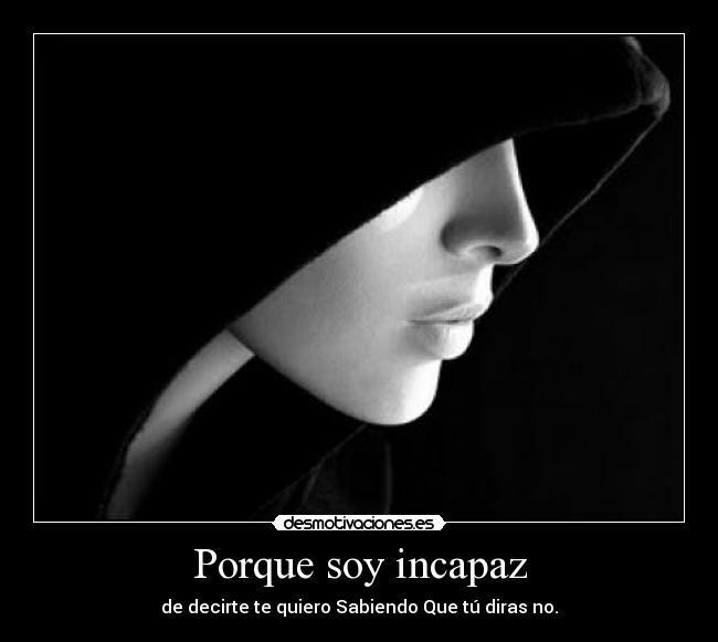 Porque soy incapaz -