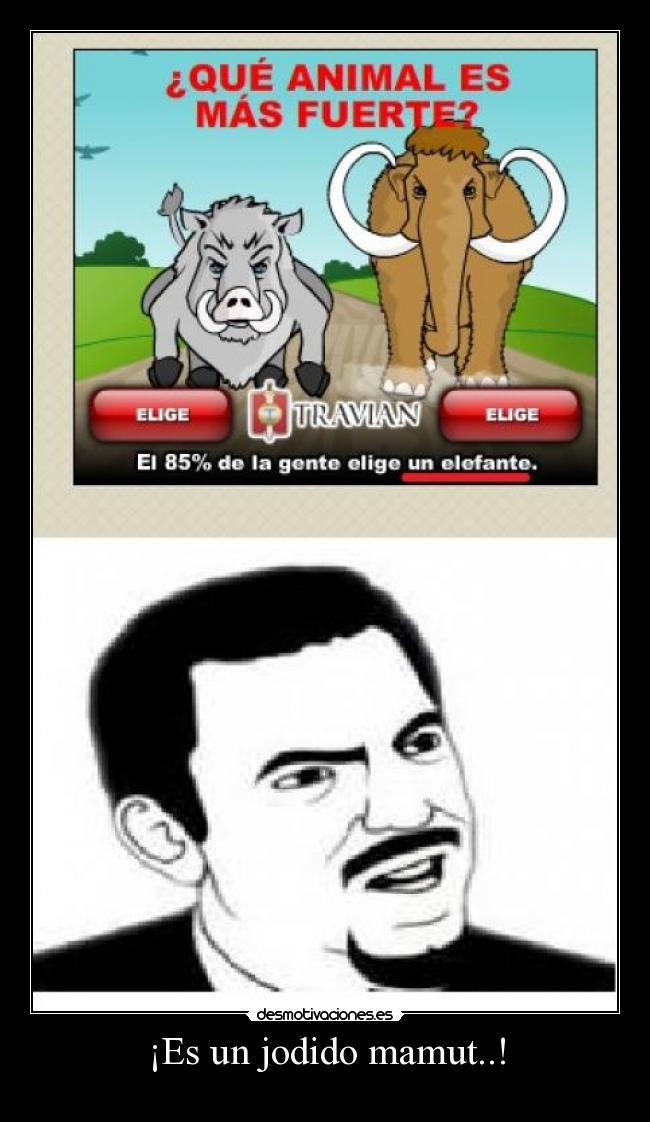 ¡Es un jodido mamut..! -