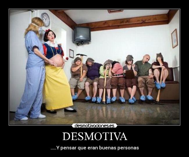 DESMOTIVA - .....Y pensar que eran buenas personas