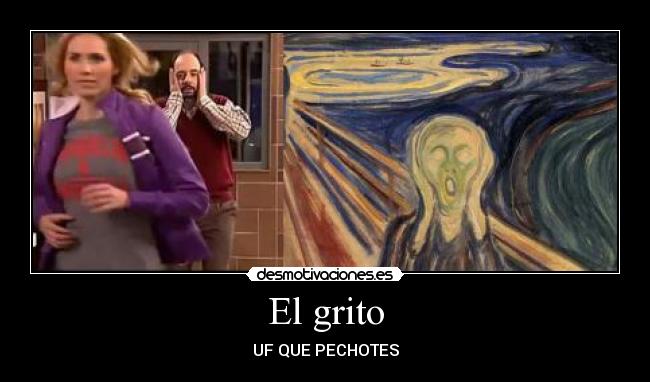 El grito - UF QUE PECHOTES