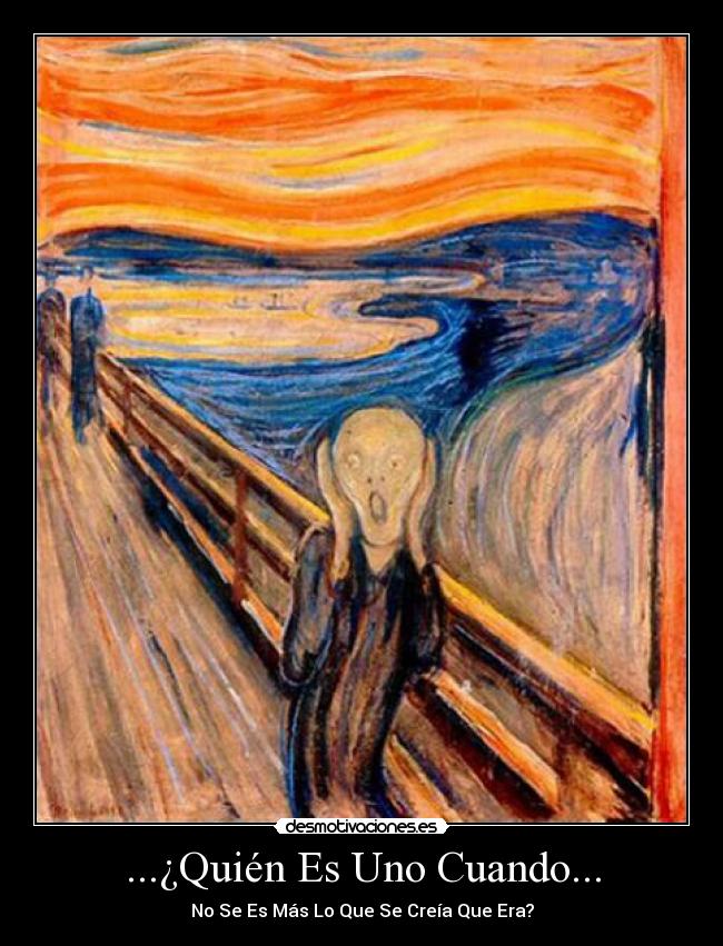 ...¿Quién Es Uno Cuando... - No Se Es Más Lo Que Se Creía Que Era?