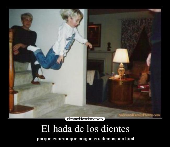 El hada de los dientes - porque esperar que caigan era demasiado fácil