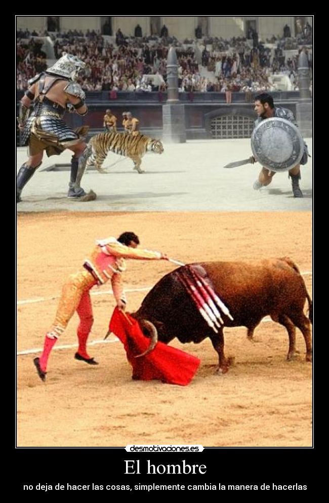 El hombre - no deja de hacer las cosas, simplemente cambia la manera de hacerlas