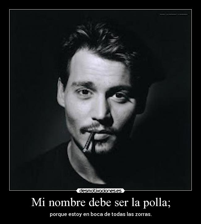 Mi nombre debe ser la polla; -