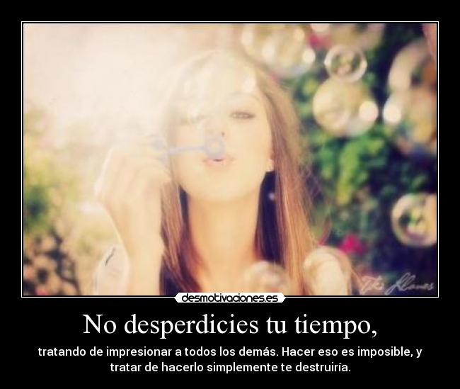No desperdicies tu tiempo, - 