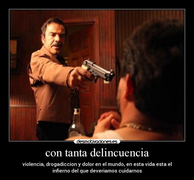con tanta delincuencia - violencia, drogadiccion y dolor en el mundo, en esta vida esta el
infierno del que deveriamos cuidarnos