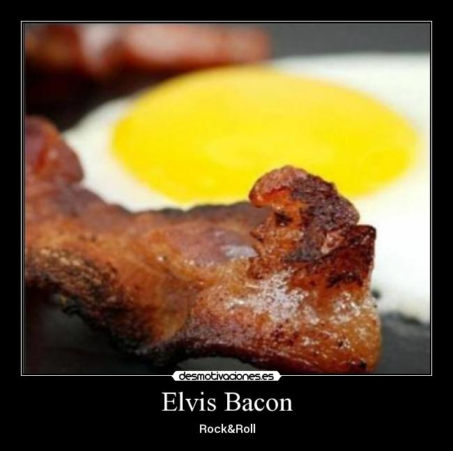 carteles elvis presley rock gol roll bacon huevo barbacoa desmotivaciones