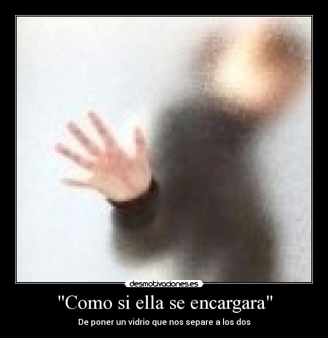 Como si ella se encargara -