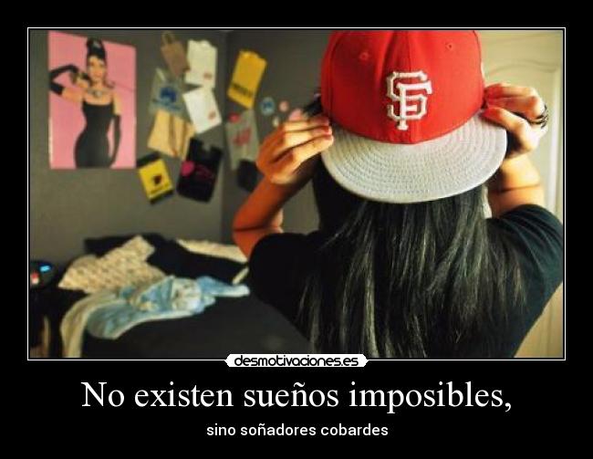 No existen sueños imposibles, - 