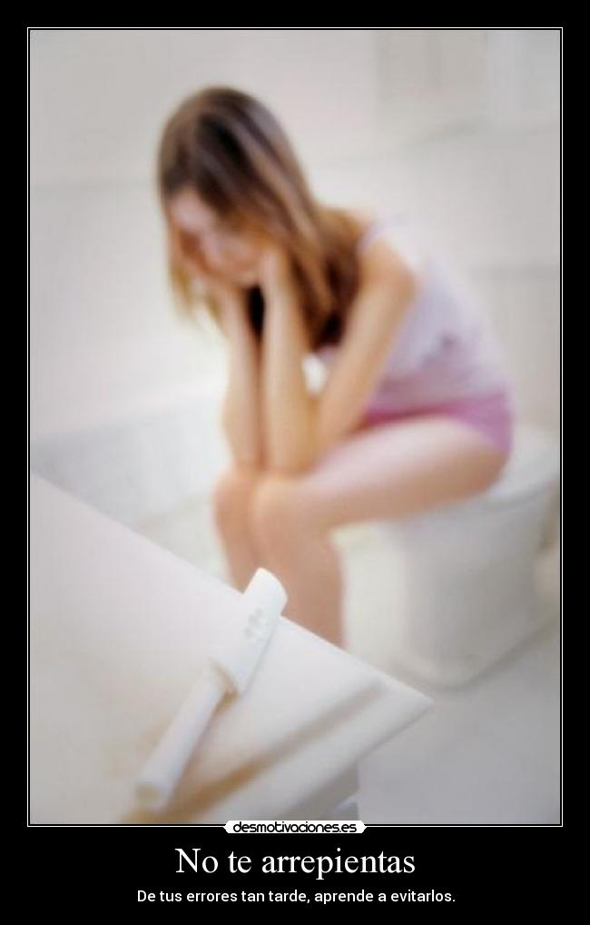 No te arrepientas - De tus errores tan tarde, aprende a evitarlos.