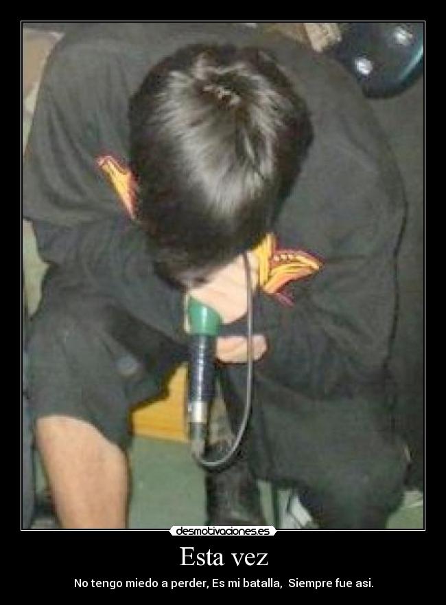 Esta vez - No tengo miedo a perder, Es mi batalla, Siempre fue asi.