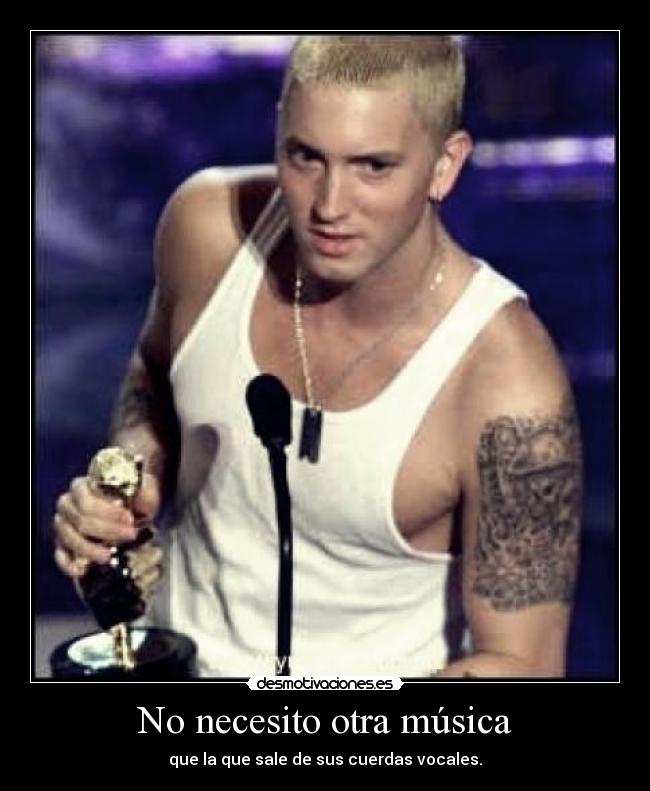 No necesito otra música - que la que sale de sus cuerdas vocales.