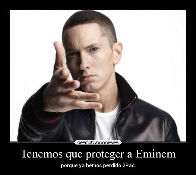 Tenemos que proteger a Eminem -