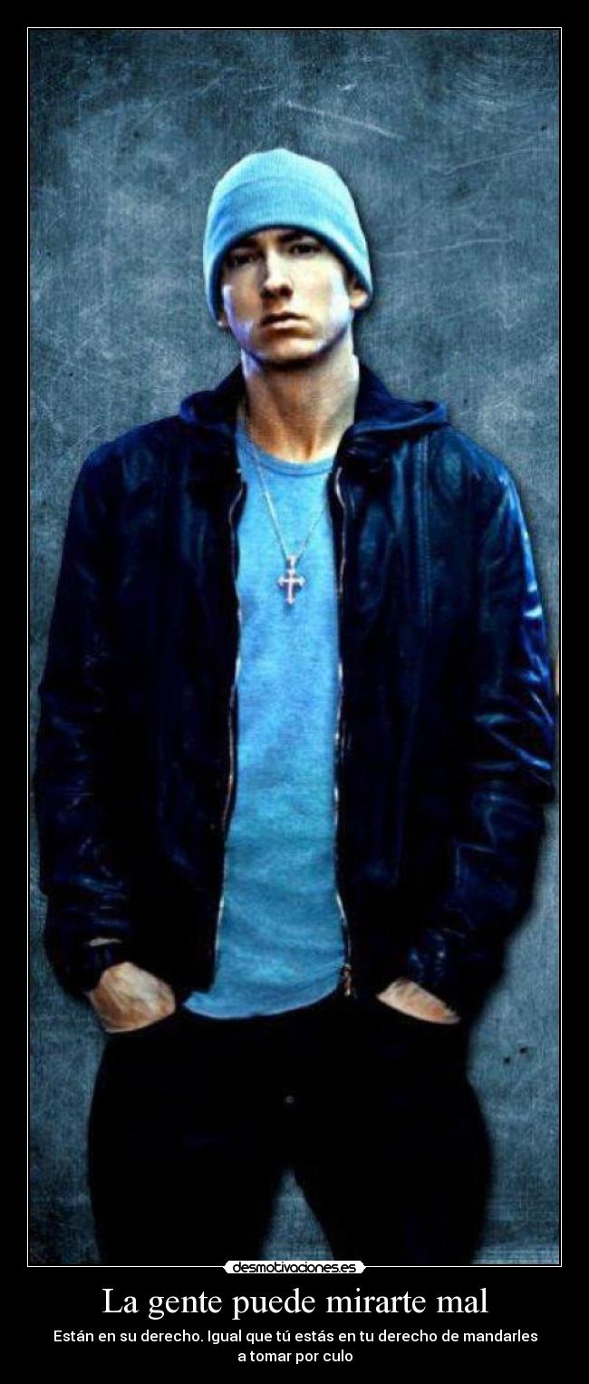 La gente puede mirarte mal -