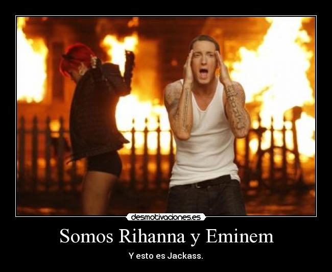 Somos Rihanna y Eminem -