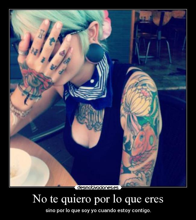 No te quiero por lo que eres - 