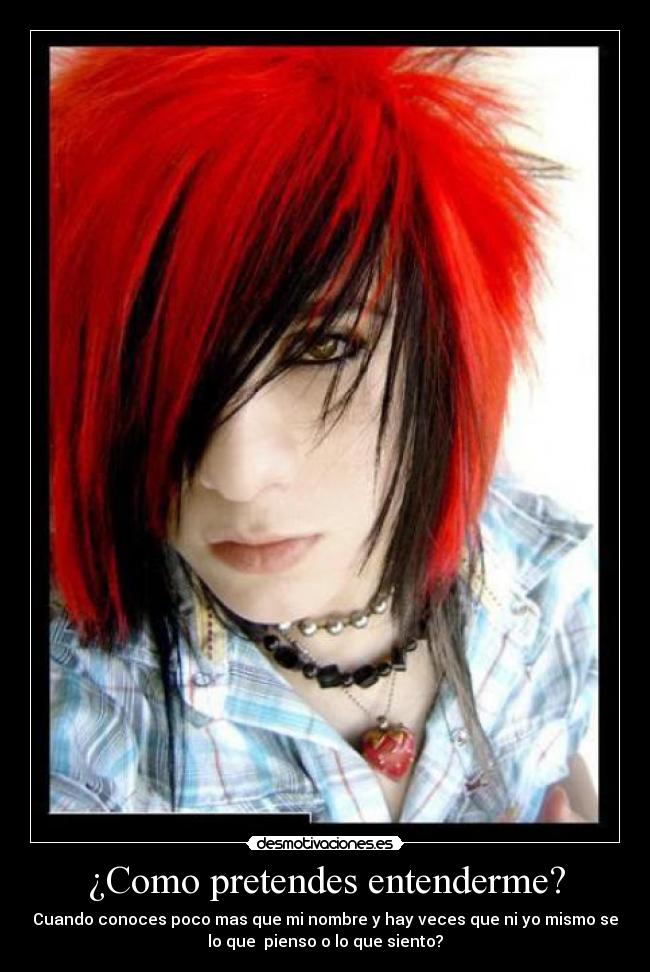 ¿Como pretendes entenderme? -