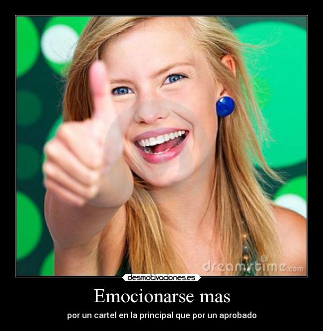 Emocionarse mas - por un cartel en la principal que por un aprobado