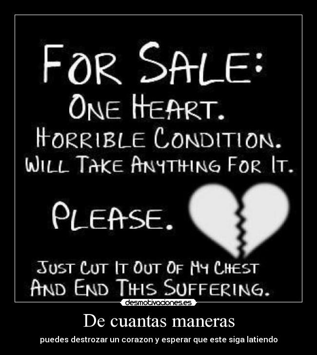 De cuantas maneras - puedes destrozar un corazon y esperar que este siga latiendo