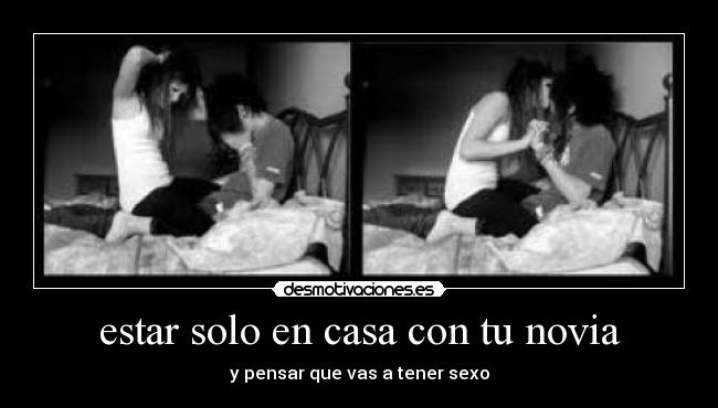 estar solo en casa con tu novia -