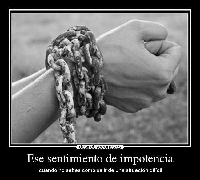 Ese sentimiento de impotencia - 