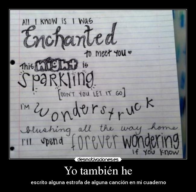 Yo también he - escrito alguna estrofa de alguna canción en mi cuaderno