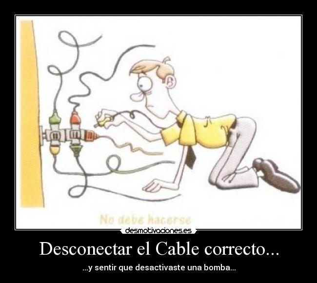 Desconectar el Cable correcto... - ...y sentir que desactivaste una bomba...
