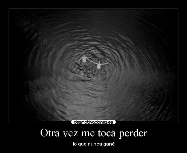 Otra vez me toca perder -