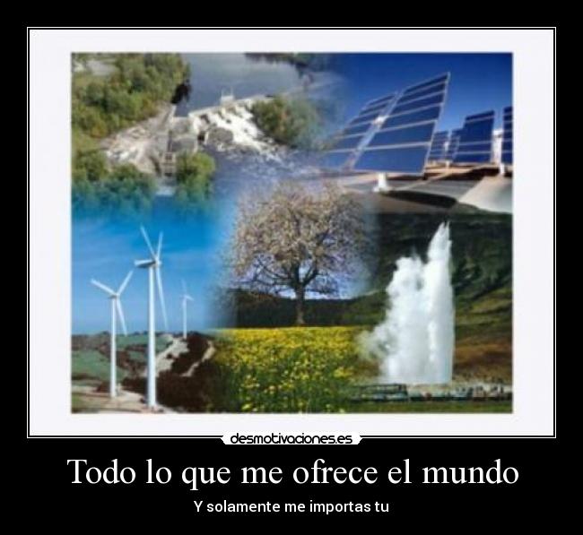 Todo lo que me ofrece el mundo - Y solamente me importas tu